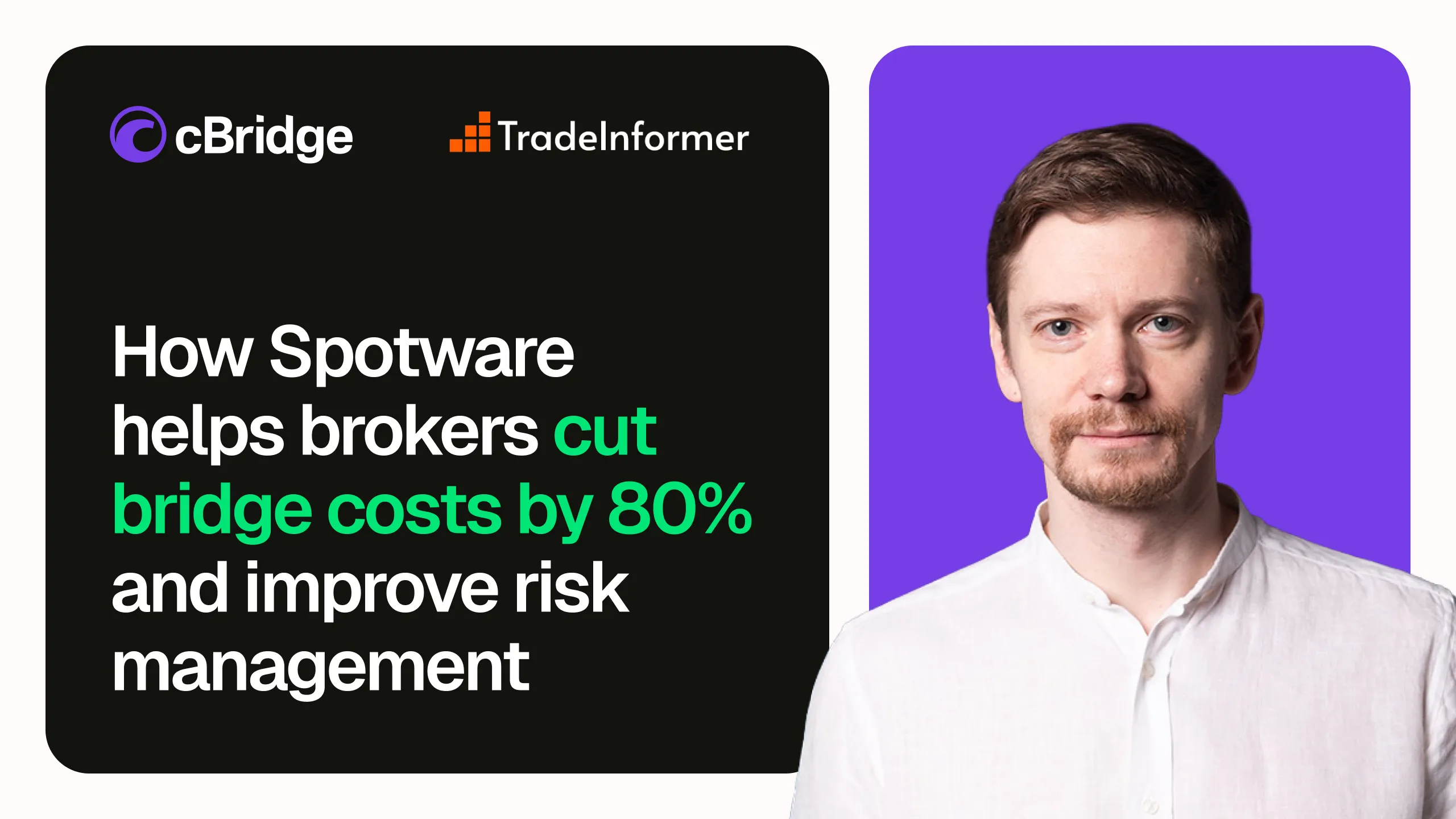 Text with Spotware CEO Ilia Iarovitcyn: "How Spotware helps brokers cut bridge costs by 80% and improve risk management." Logos for cBridge and TradeInformer.