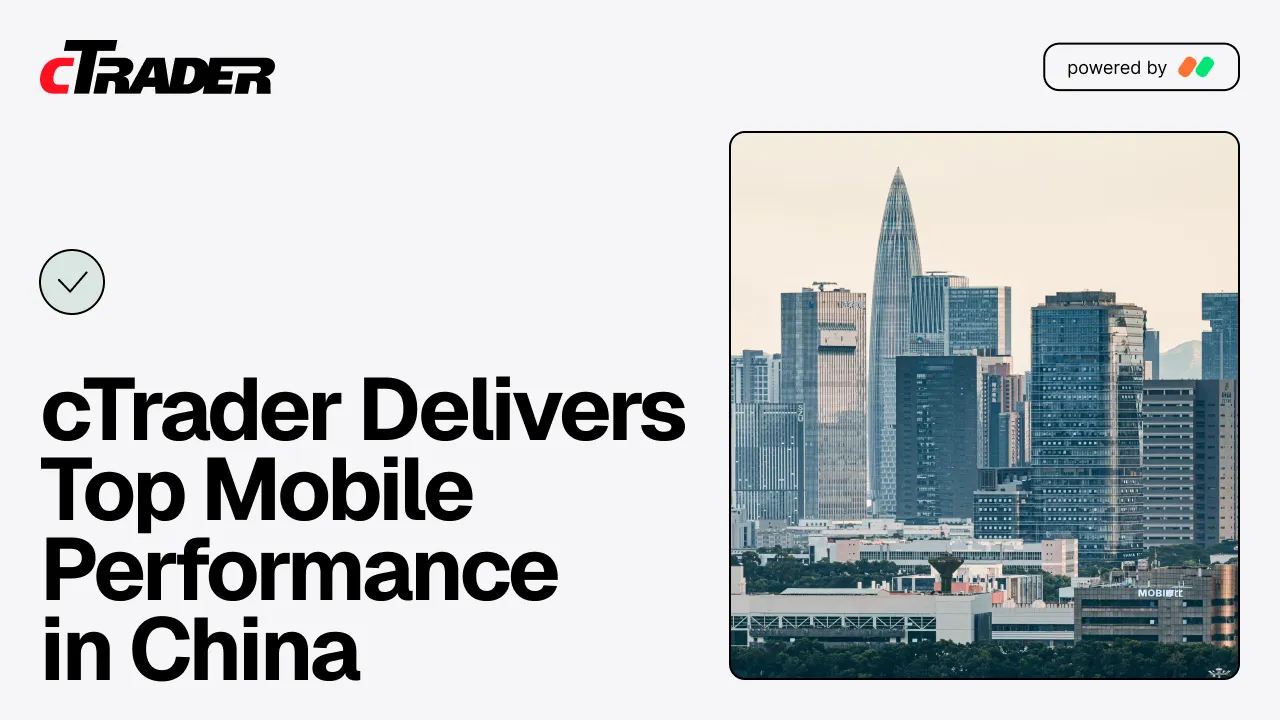 cTrader delivers top mobile performance in China